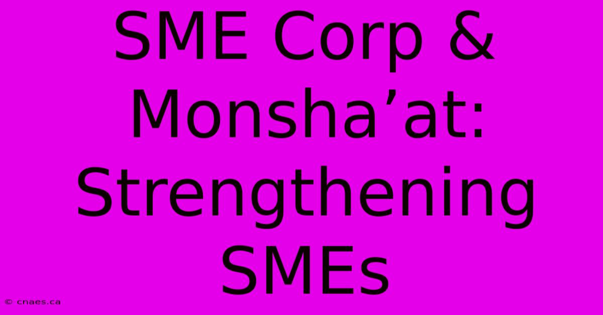 SME Corp & Monsha’at: Strengthening SMEs