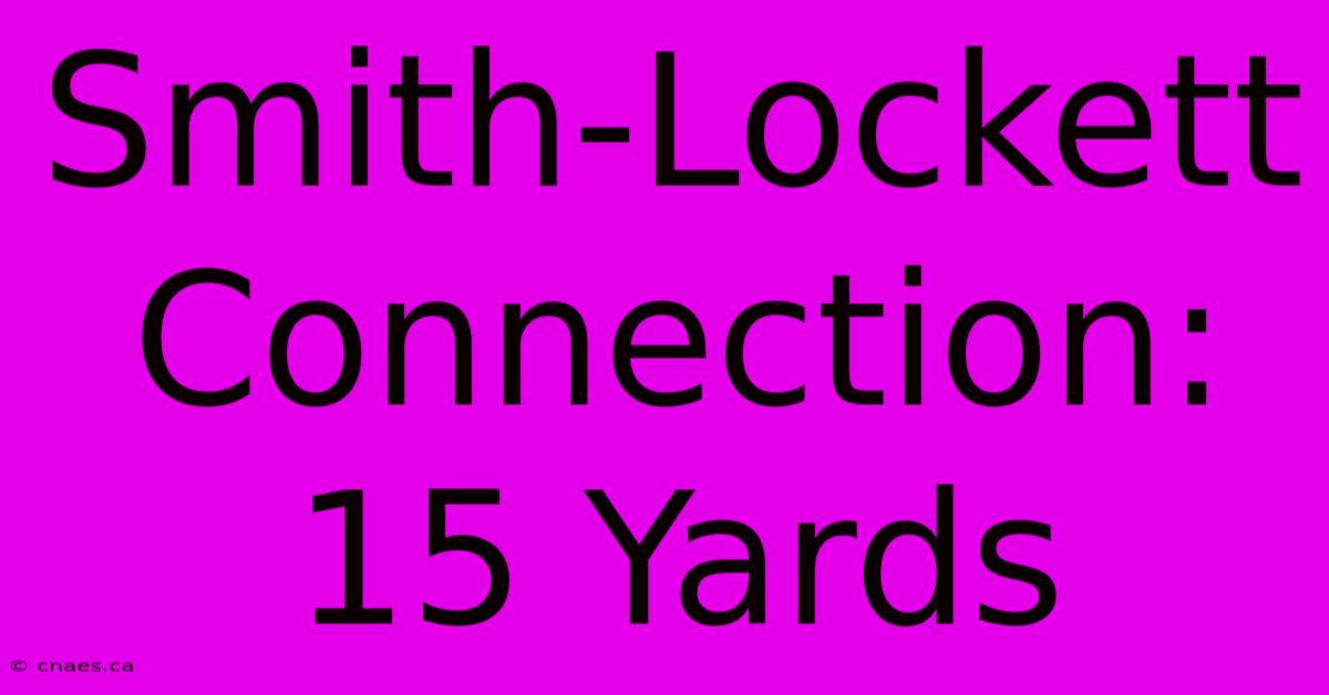 Smith-Lockett Connection: 15 Yards