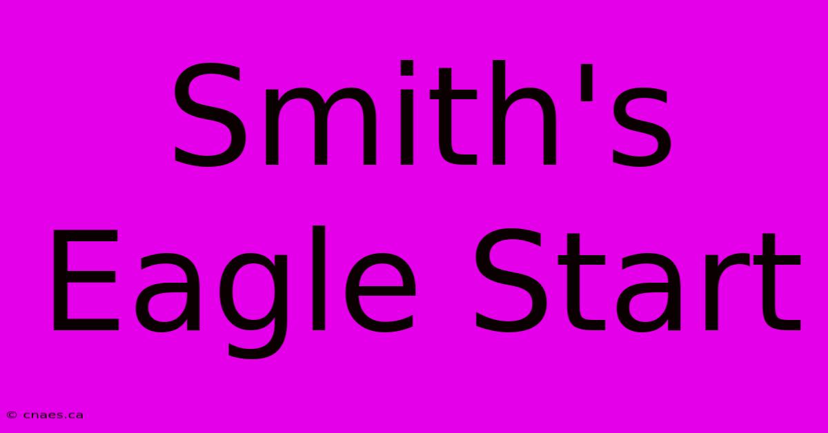 Smith's Eagle Start