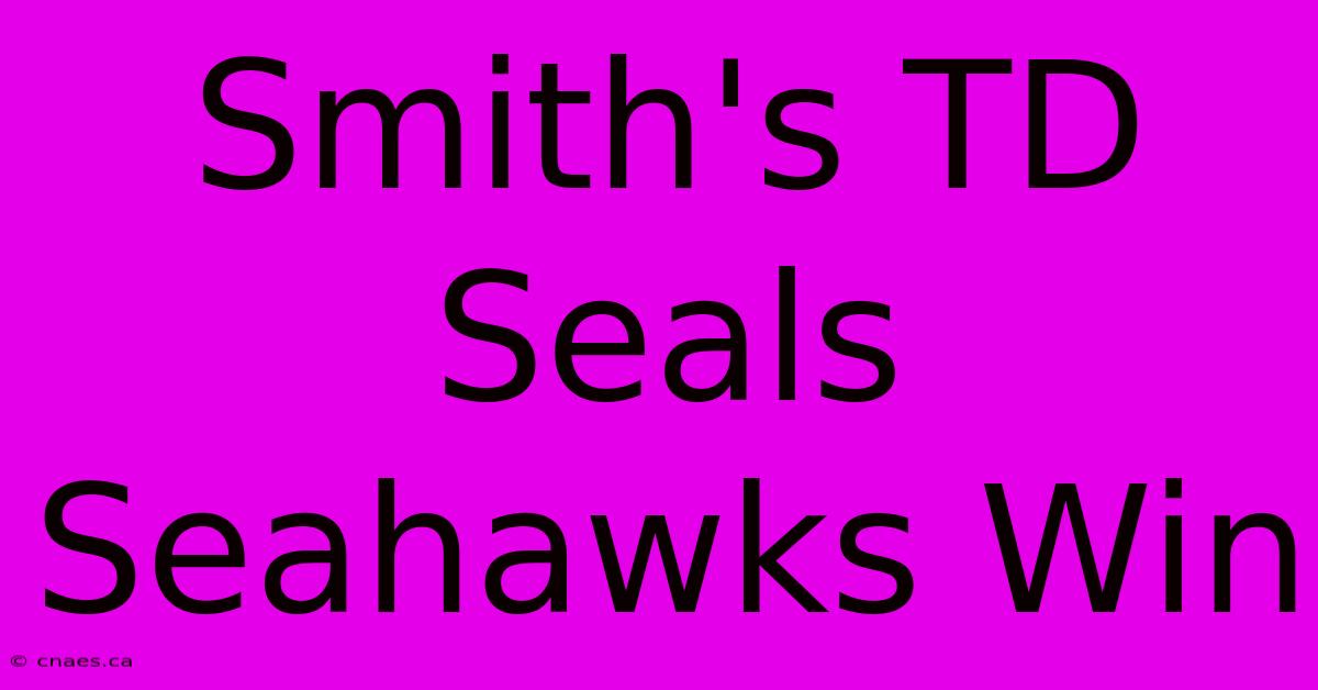 Smith's TD Seals Seahawks Win