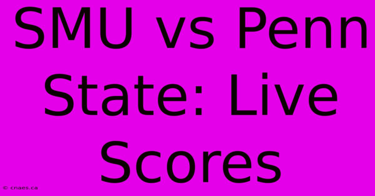 SMU Vs Penn State: Live Scores