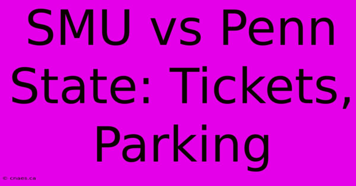 SMU Vs Penn State: Tickets, Parking