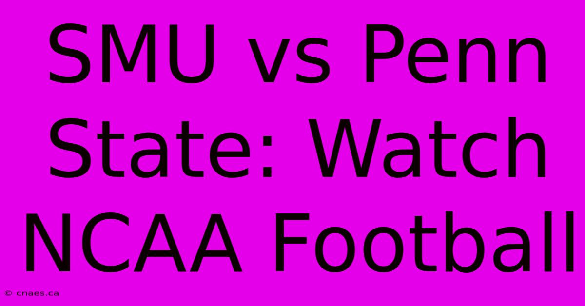 SMU Vs Penn State: Watch NCAA Football