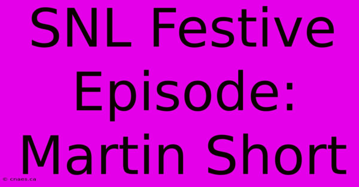 SNL Festive Episode: Martin Short