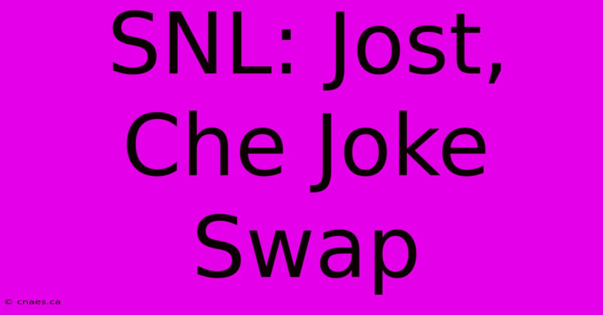 SNL: Jost, Che Joke Swap