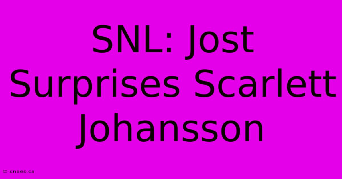 SNL: Jost Surprises Scarlett Johansson