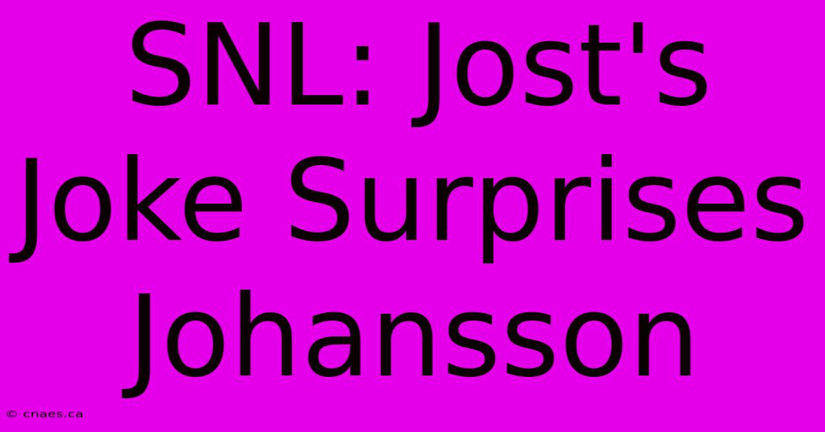 SNL: Jost's Joke Surprises Johansson