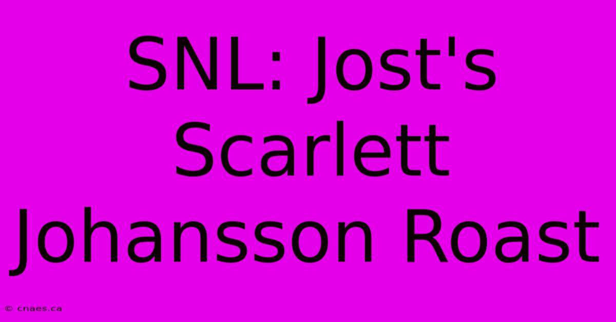 SNL: Jost's Scarlett Johansson Roast