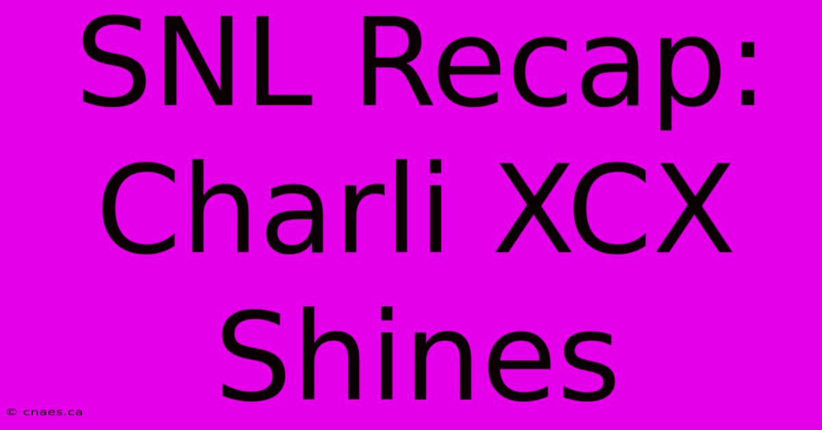 SNL Recap: Charli XCX Shines