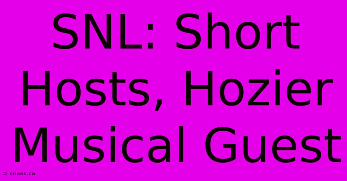 SNL: Short Hosts, Hozier Musical Guest