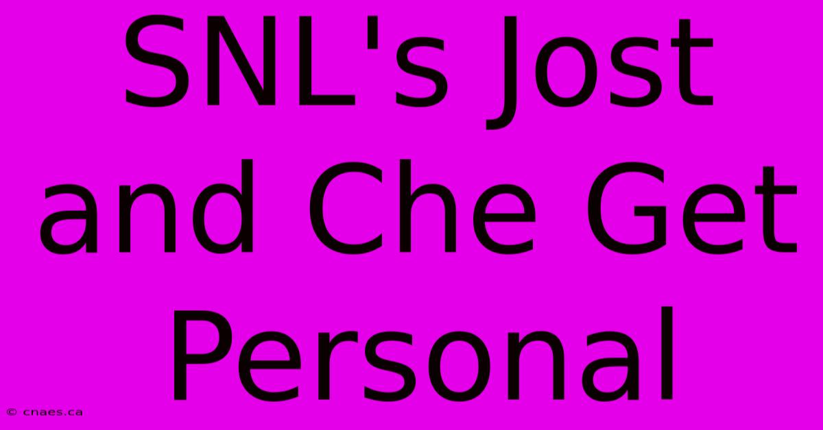 SNL's Jost And Che Get Personal