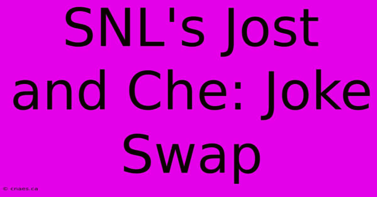 SNL's Jost And Che: Joke Swap