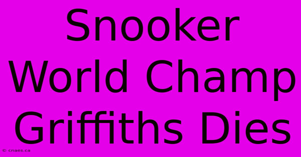 Snooker World Champ Griffiths Dies