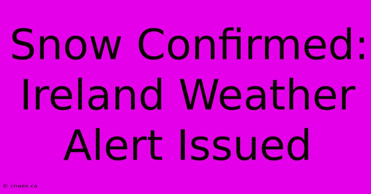 Snow Confirmed: Ireland Weather Alert Issued