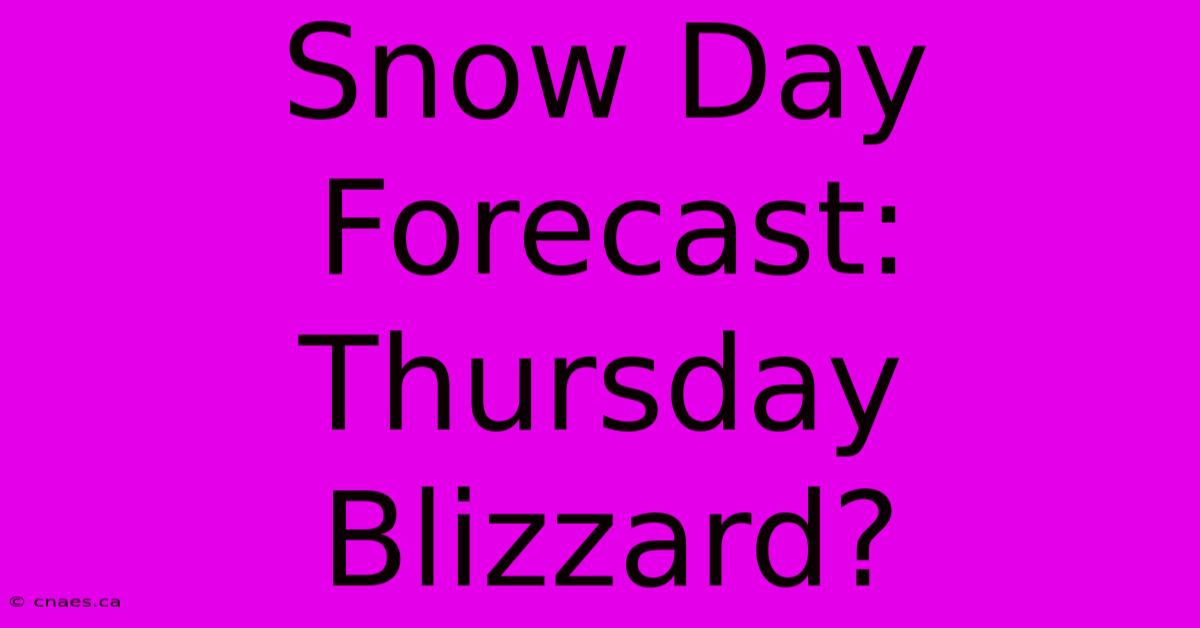 Snow Day Forecast: Thursday Blizzard?