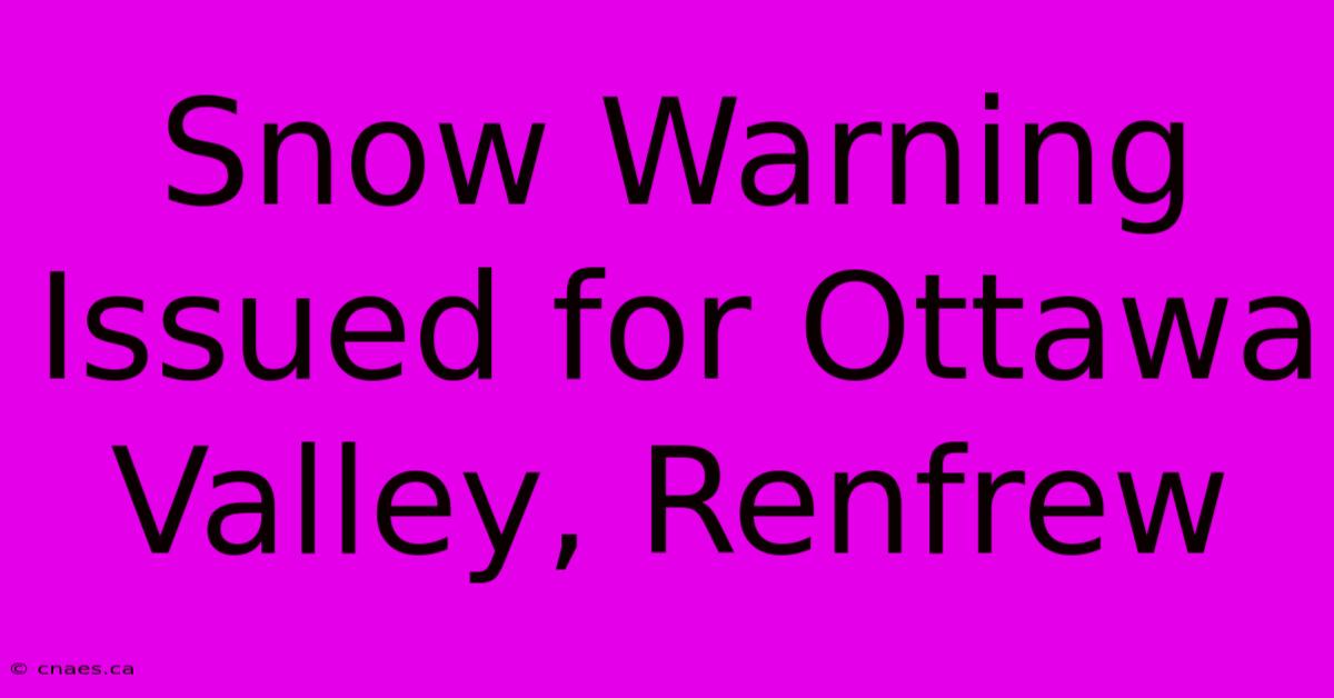 Snow Warning Issued For Ottawa Valley, Renfrew