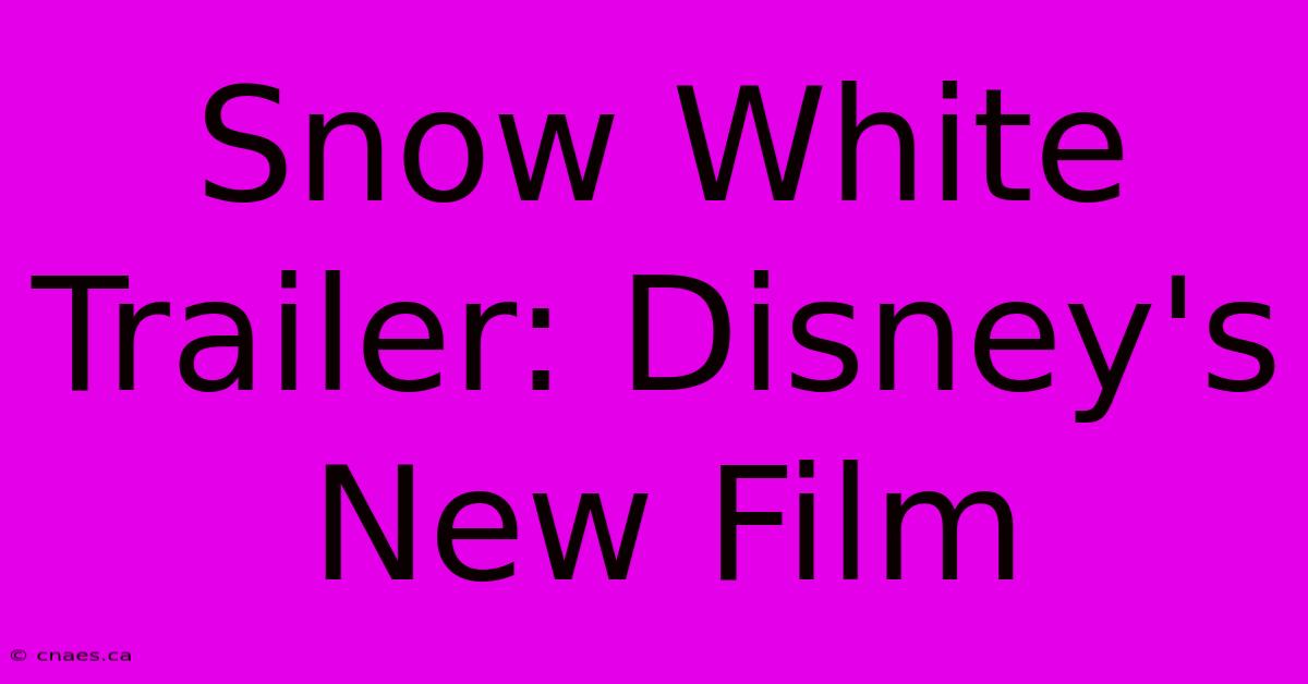 Snow White Trailer: Disney's New Film