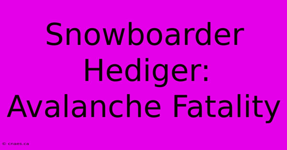 Snowboarder Hediger: Avalanche Fatality