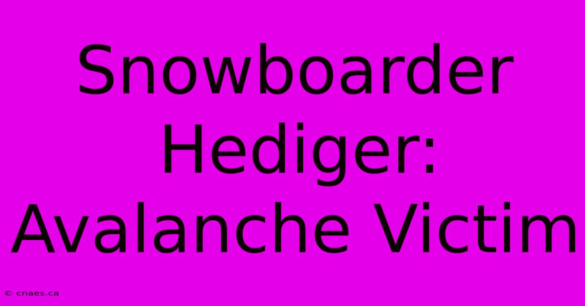 Snowboarder Hediger: Avalanche Victim