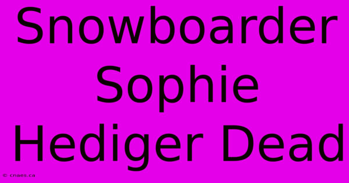 Snowboarder Sophie Hediger Dead