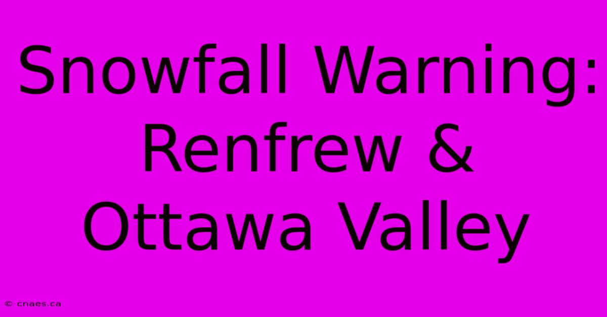 Snowfall Warning: Renfrew & Ottawa Valley