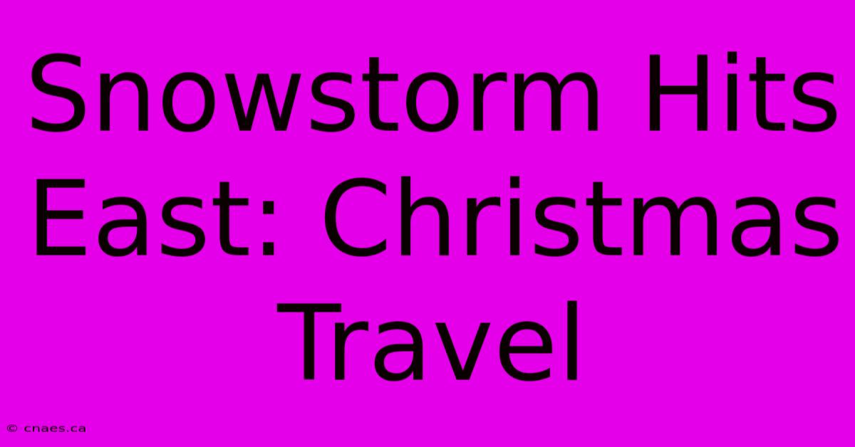 Snowstorm Hits East: Christmas Travel