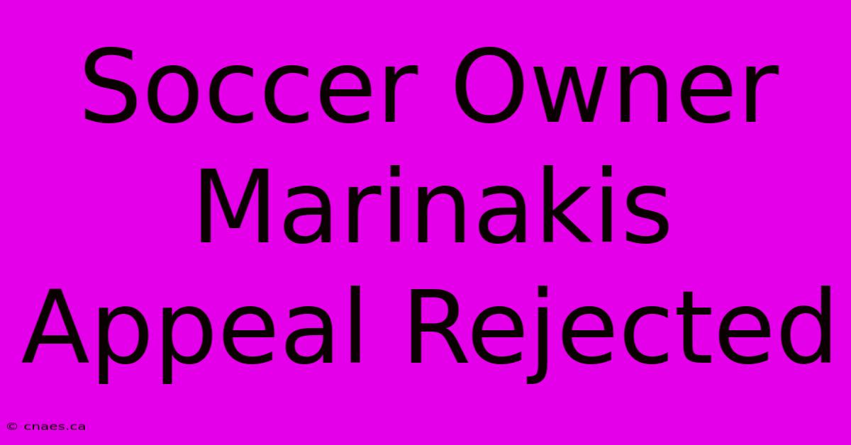 Soccer Owner Marinakis Appeal Rejected