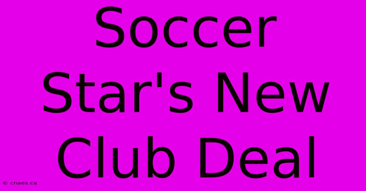 Soccer Star's New Club Deal