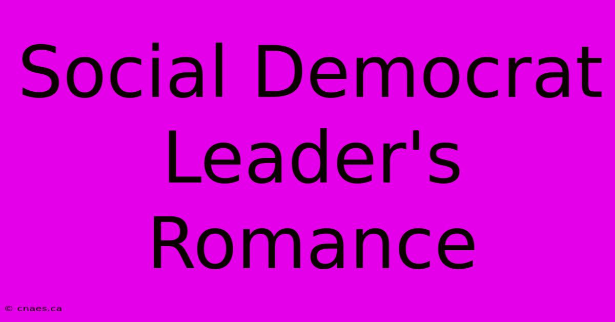 Social Democrat Leader's Romance