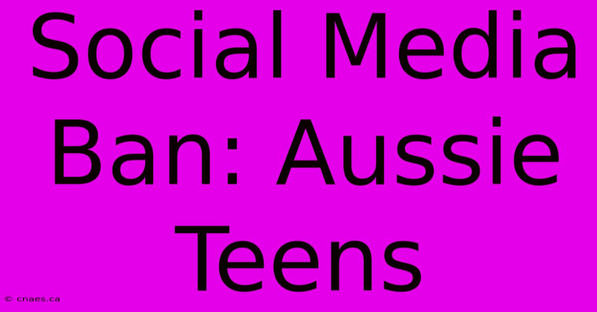 Social Media Ban: Aussie Teens