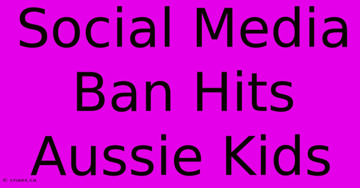 Social Media Ban Hits Aussie Kids