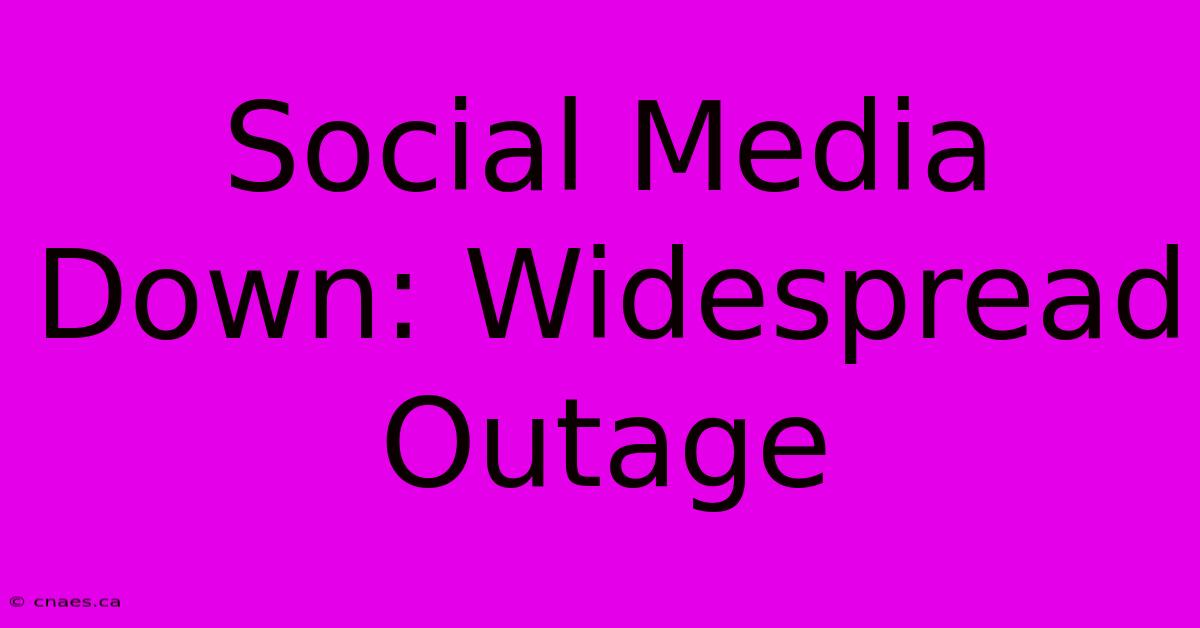 Social Media Down: Widespread Outage