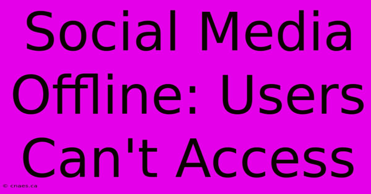 Social Media Offline: Users Can't Access