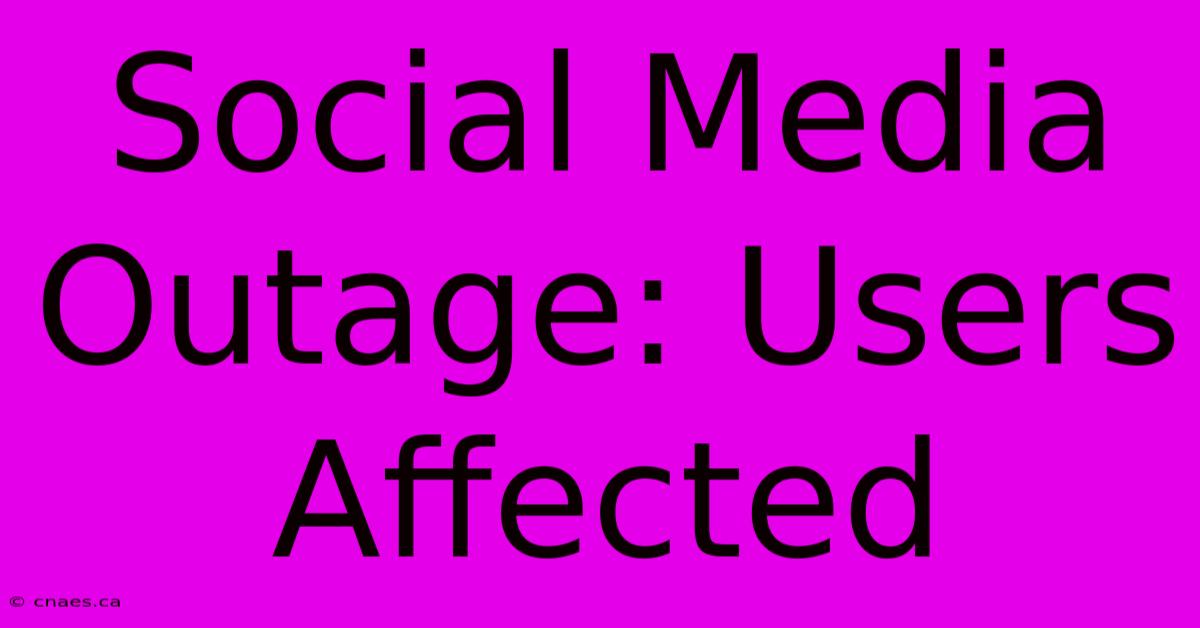 Social Media Outage: Users Affected