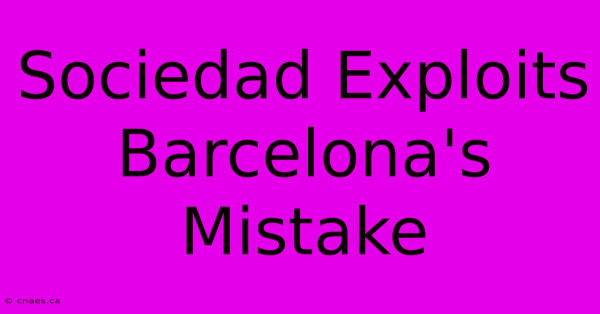 Sociedad Exploits Barcelona's Mistake 