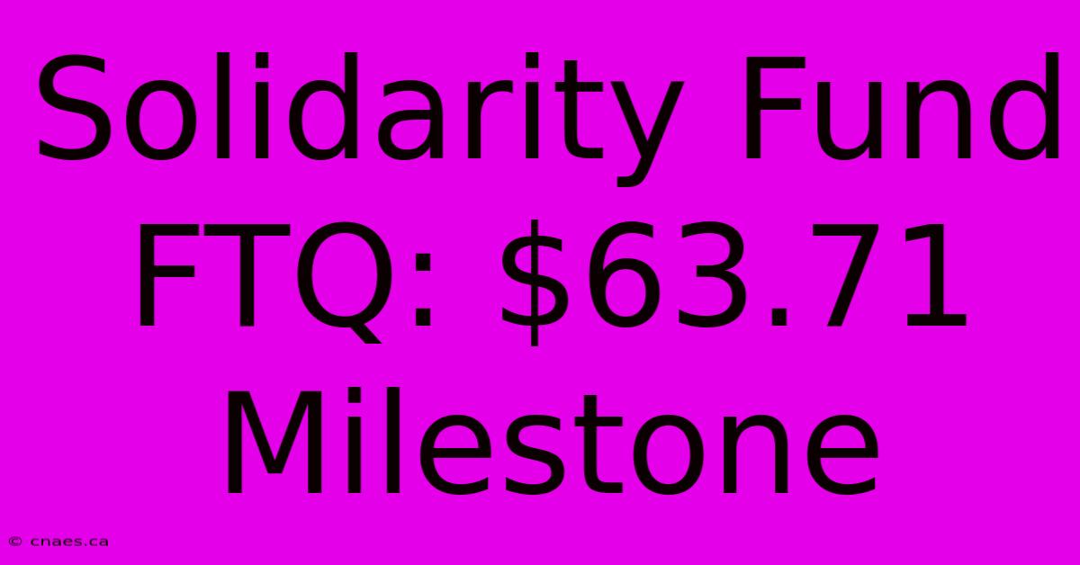 Solidarity Fund FTQ: $63.71 Milestone