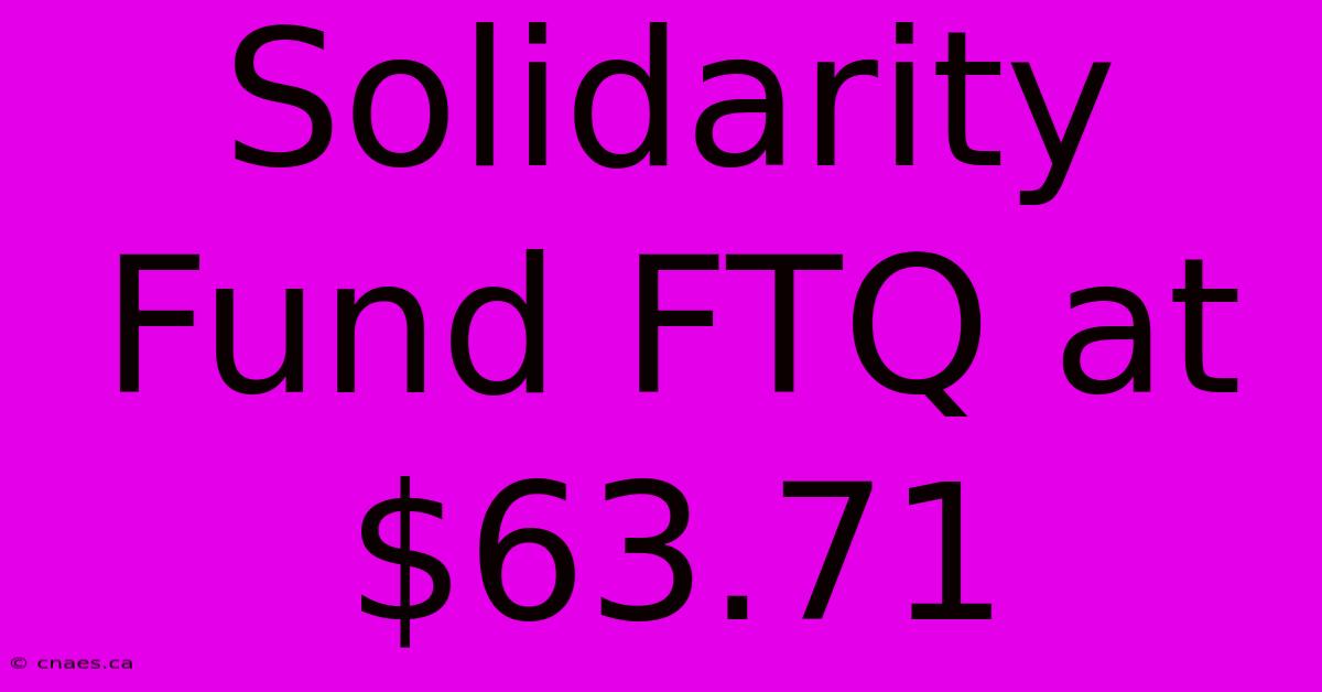 Solidarity Fund FTQ At $63.71