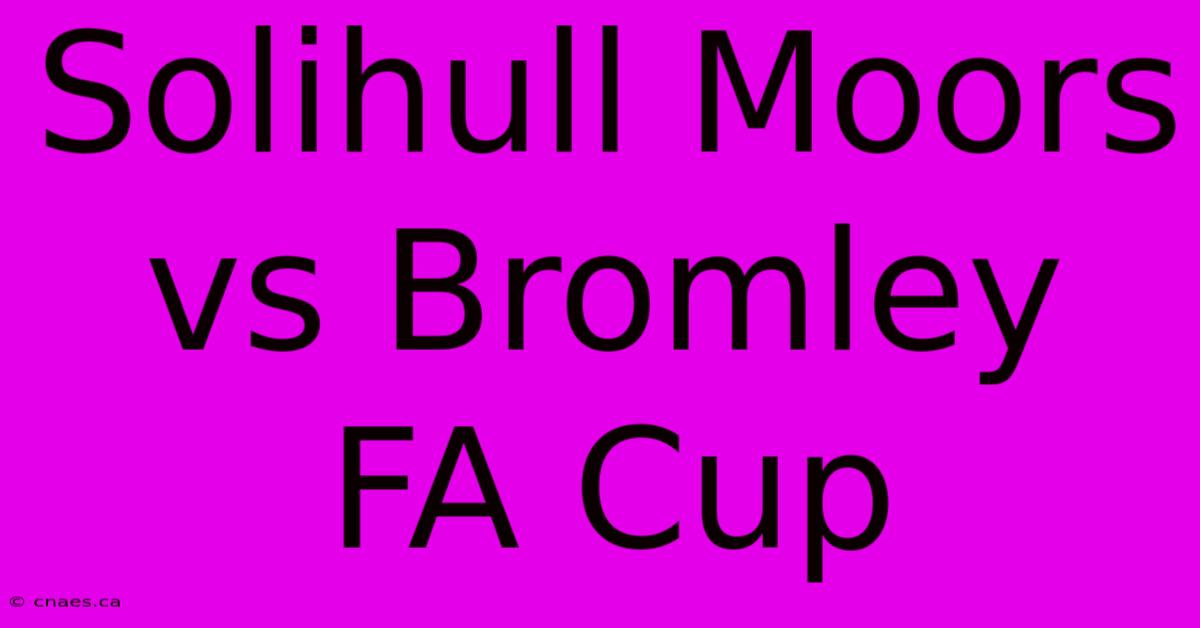 Solihull Moors Vs Bromley FA Cup