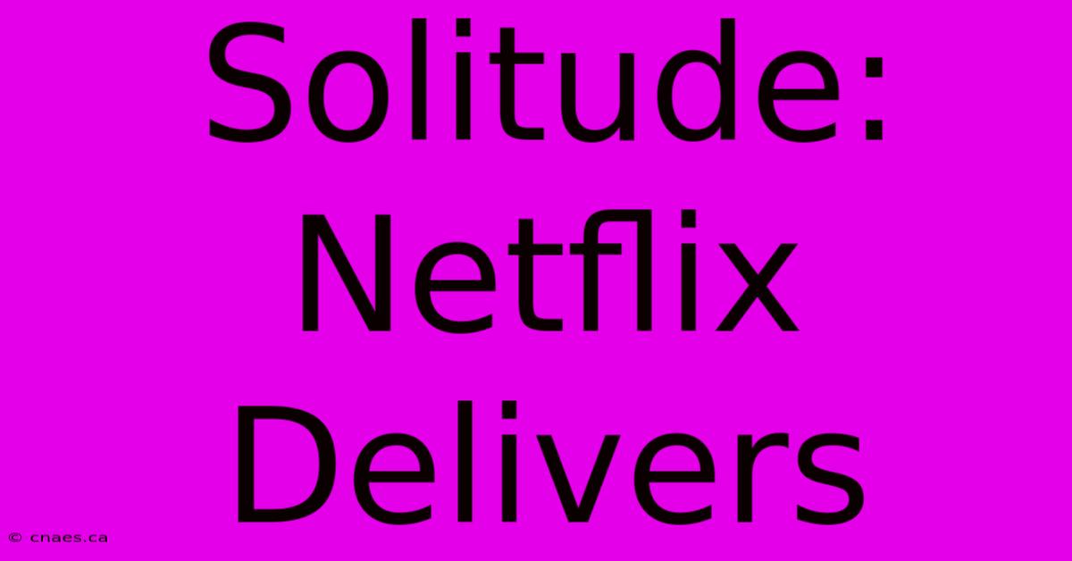 Solitude: Netflix Delivers 