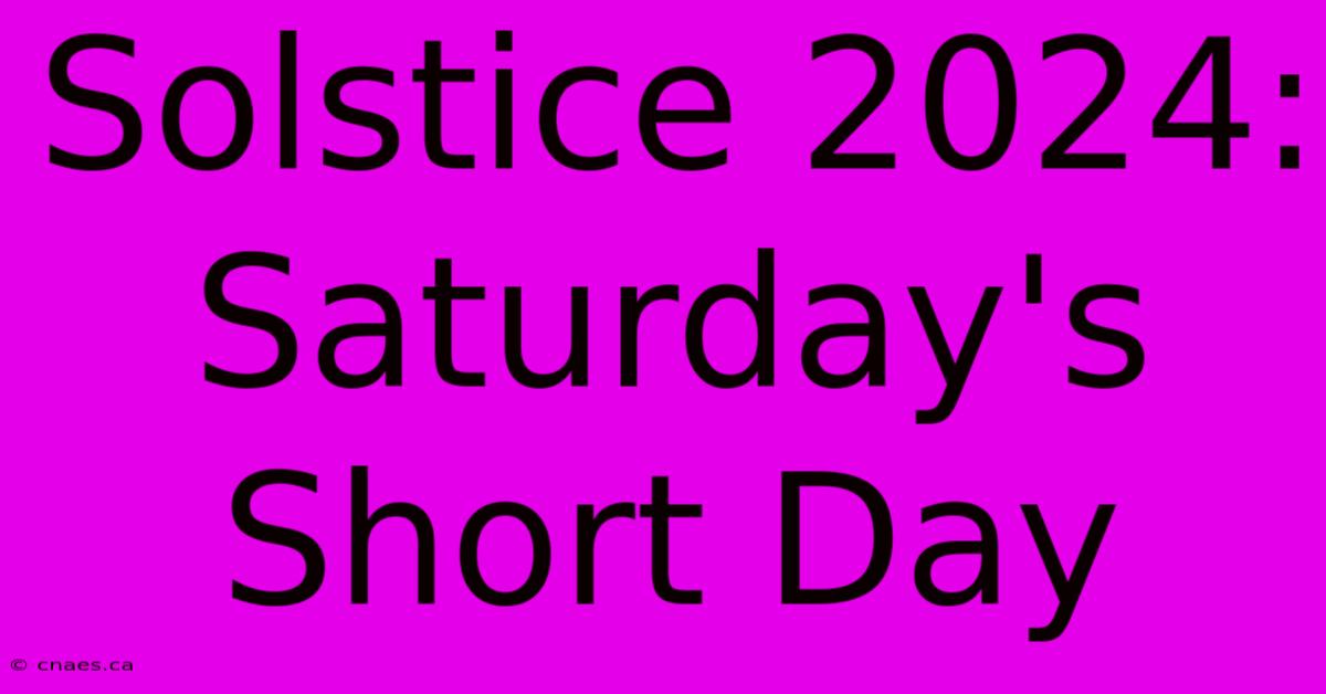 Solstice 2024: Saturday's Short Day