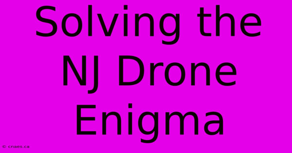 Solving The NJ Drone Enigma