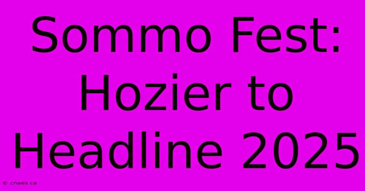 Sommo Fest: Hozier To Headline 2025