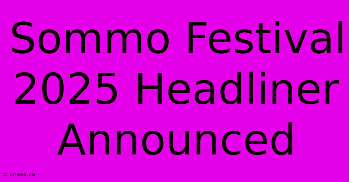 Sommo Festival 2025 Headliner Announced