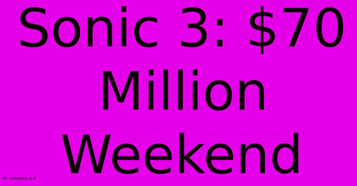 Sonic 3: $70 Million Weekend