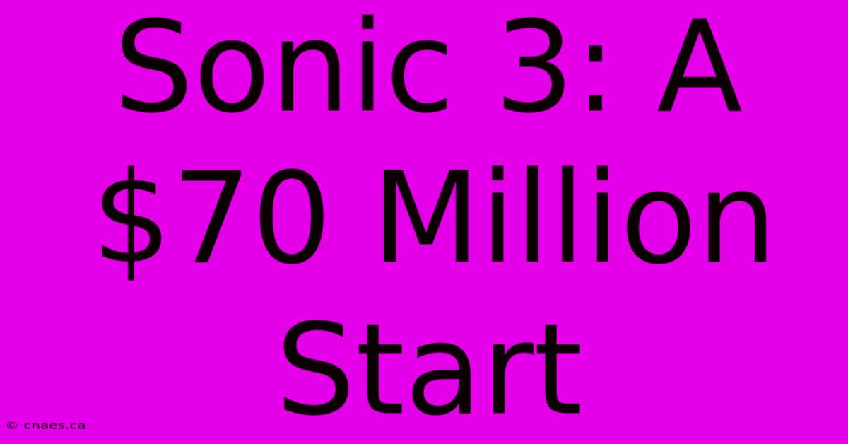 Sonic 3: A $70 Million Start