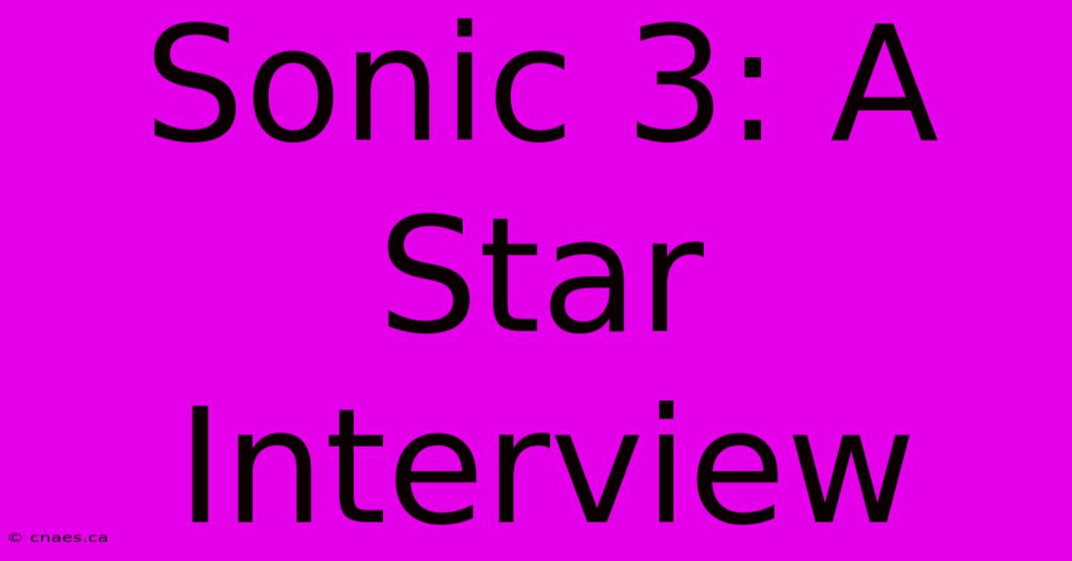 Sonic 3: A Star Interview