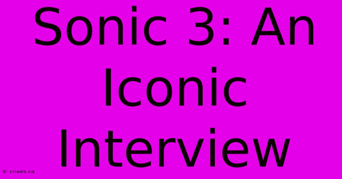 Sonic 3: An Iconic Interview