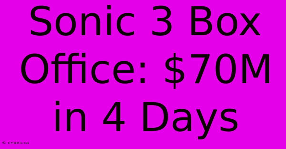 Sonic 3 Box Office: $70M In 4 Days