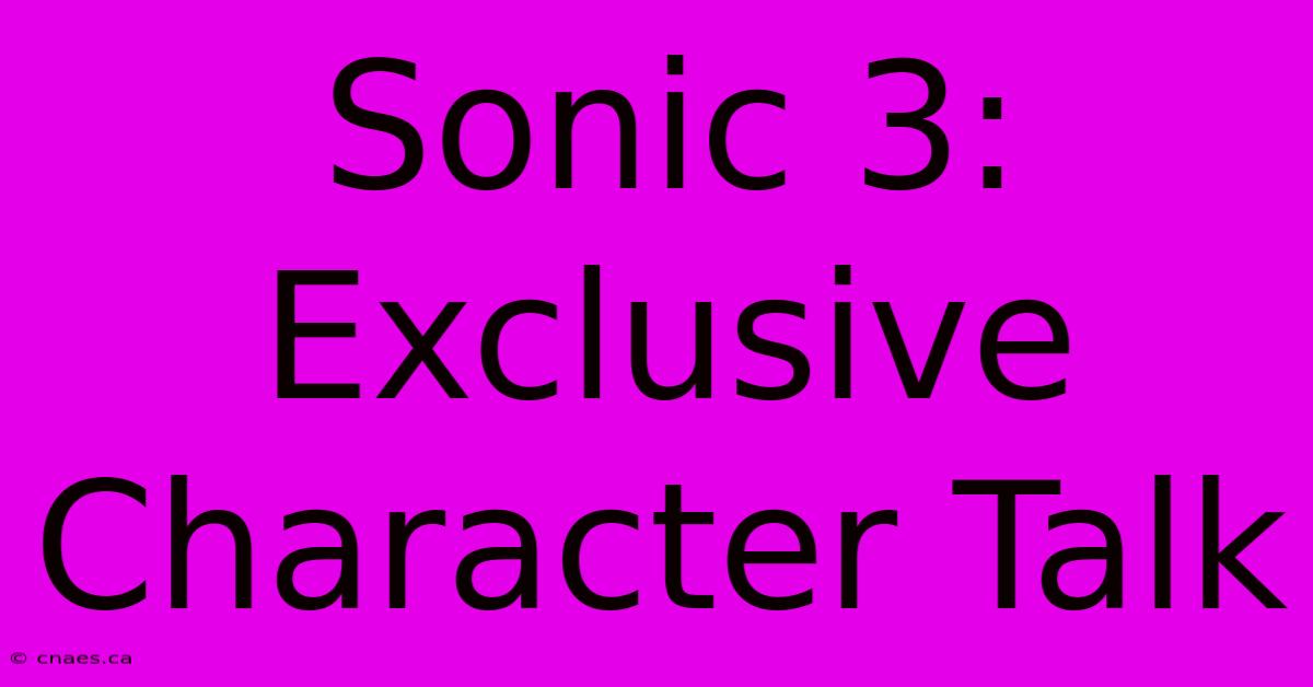 Sonic 3: Exclusive Character Talk