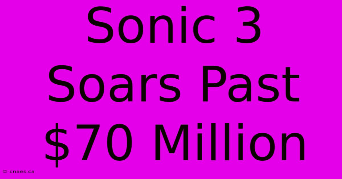 Sonic 3 Soars Past $70 Million